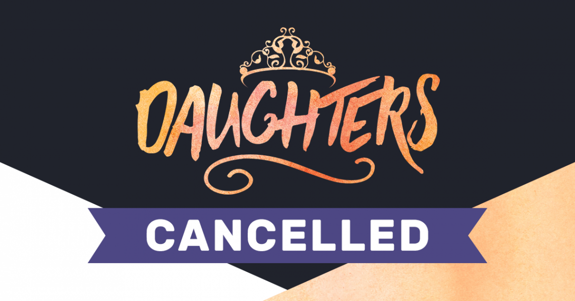 Cancelled: Daughters