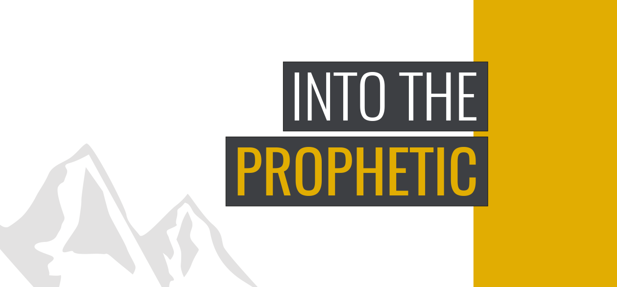 Into the Prophetic